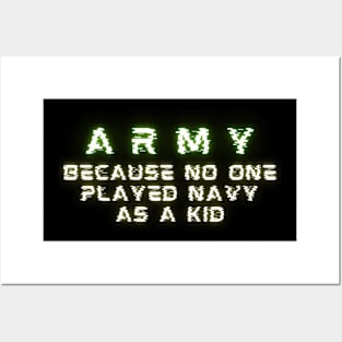 ARMY Because No One Played Navy As a Kid Posters and Art